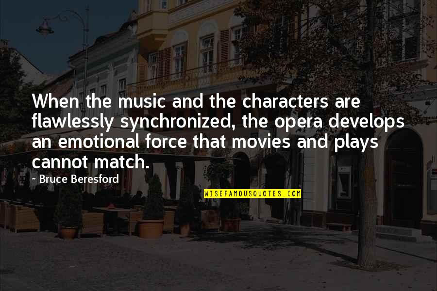 Music And Movies Quotes By Bruce Beresford: When the music and the characters are flawlessly