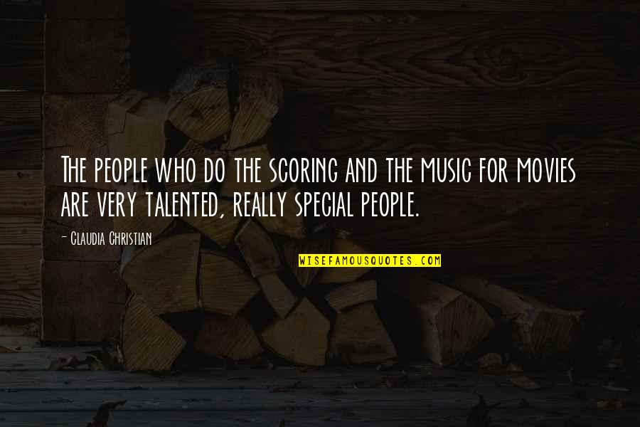 Music And Movies Quotes By Claudia Christian: The people who do the scoring and the