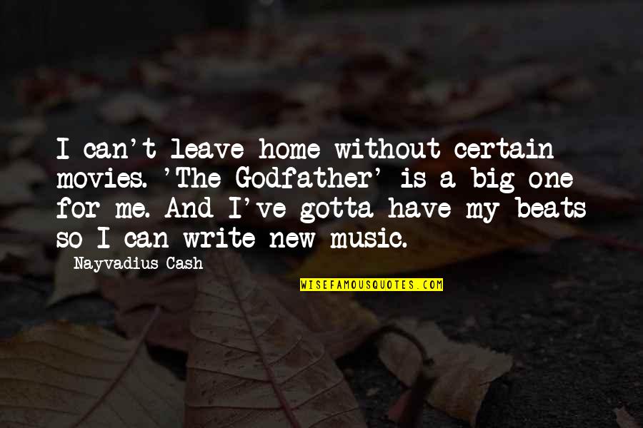 Music And Movies Quotes By Nayvadius Cash: I can't leave home without certain movies. 'The