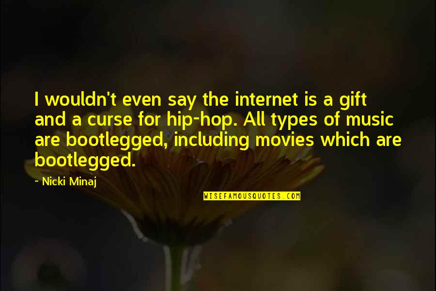 Music And Movies Quotes By Nicki Minaj: I wouldn't even say the internet is a