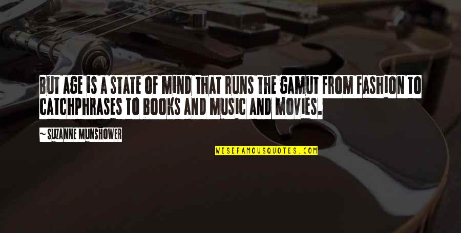 Music And Movies Quotes By Suzanne Munshower: But age is a state of mind that