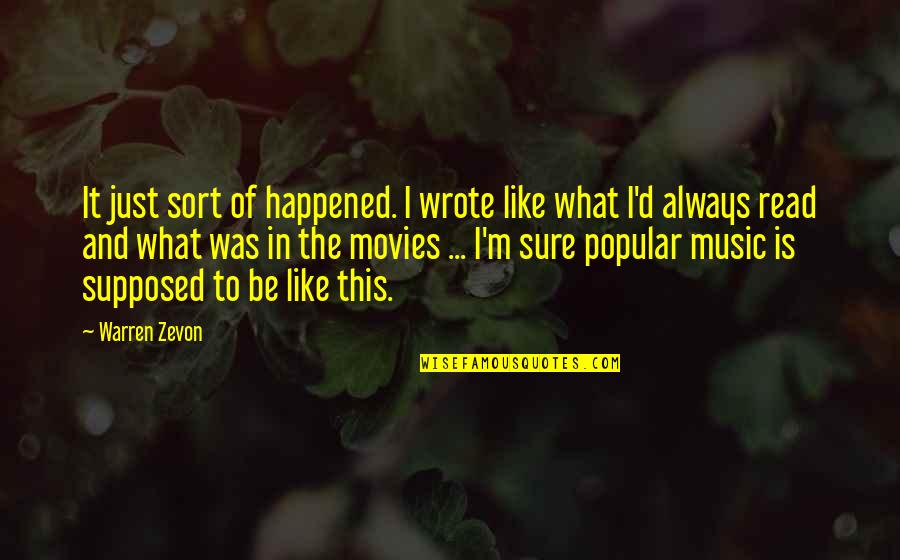 Music And Movies Quotes By Warren Zevon: It just sort of happened. I wrote like