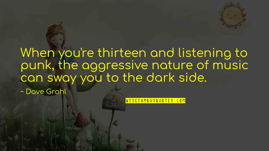Music And Nature Quotes By Dave Grohl: When you're thirteen and listening to punk, the