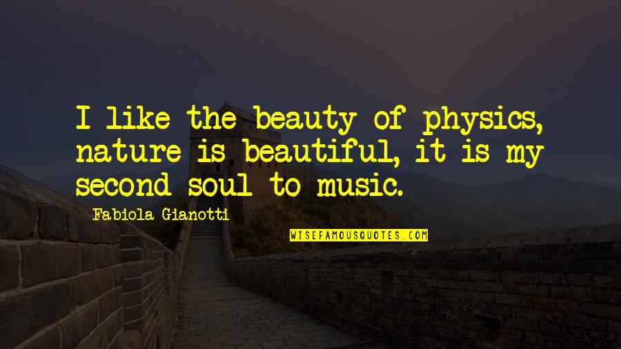 Music And Nature Quotes By Fabiola Gianotti: I like the beauty of physics, nature is