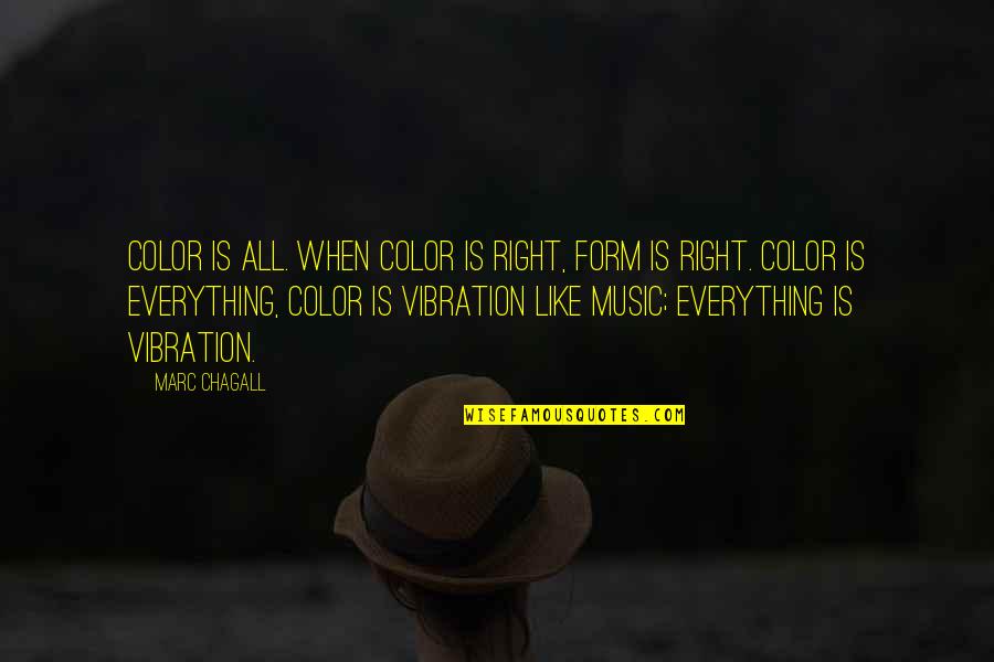 Music And Nature Quotes By Marc Chagall: Color is all. When color is right, form