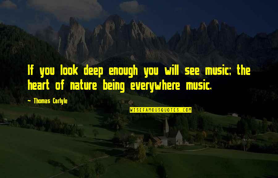 Music And Nature Quotes By Thomas Carlyle: If you look deep enough you will see