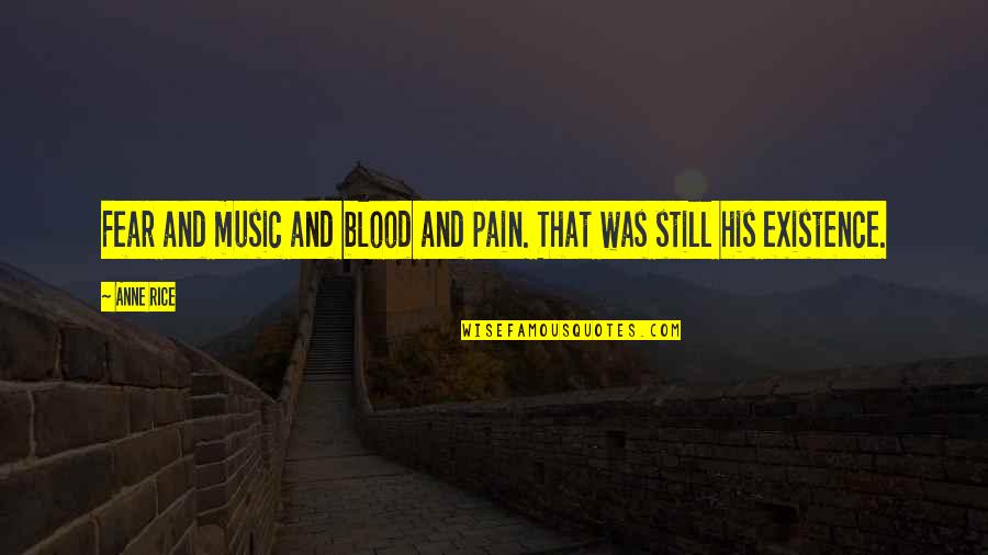 Music And Pain Quotes By Anne Rice: Fear and music and blood and pain. That