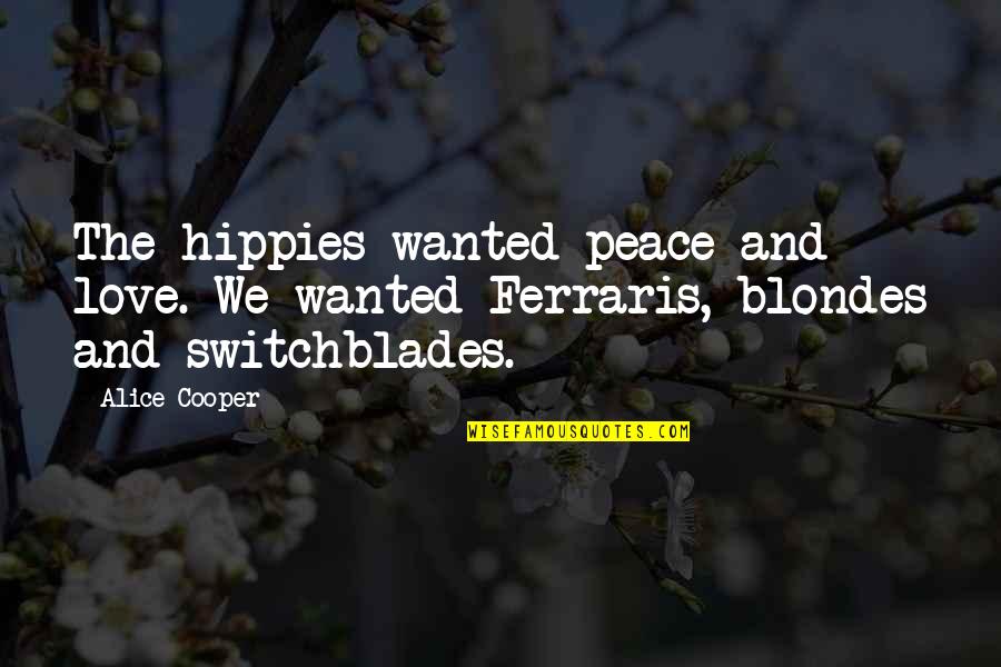 Music And Peace Quotes By Alice Cooper: The hippies wanted peace and love. We wanted