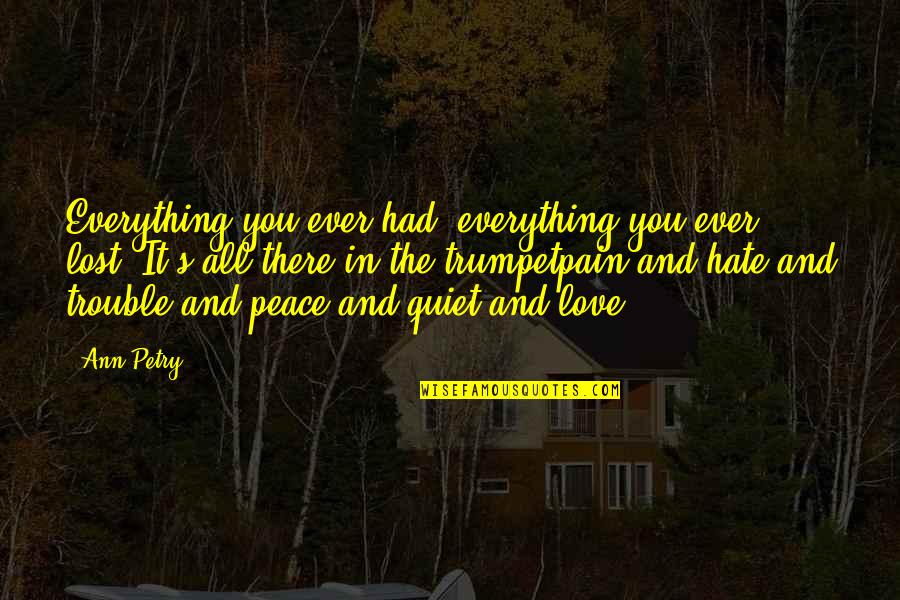 Music And Peace Quotes By Ann Petry: Everything you ever had, everything you ever lost.