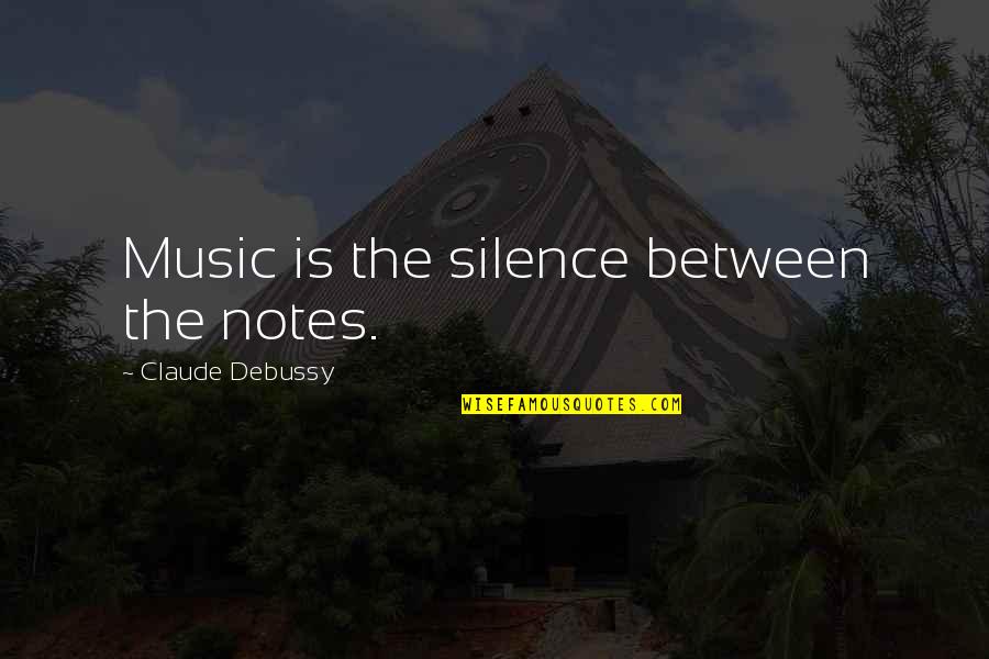 Music And Peace Quotes By Claude Debussy: Music is the silence between the notes.