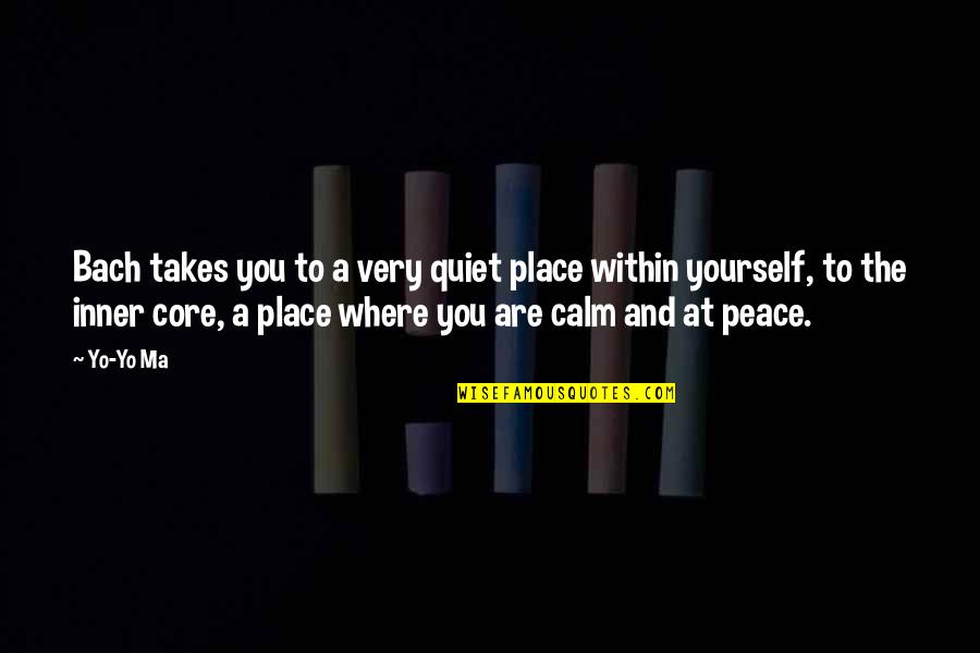 Music And Peace Quotes By Yo-Yo Ma: Bach takes you to a very quiet place