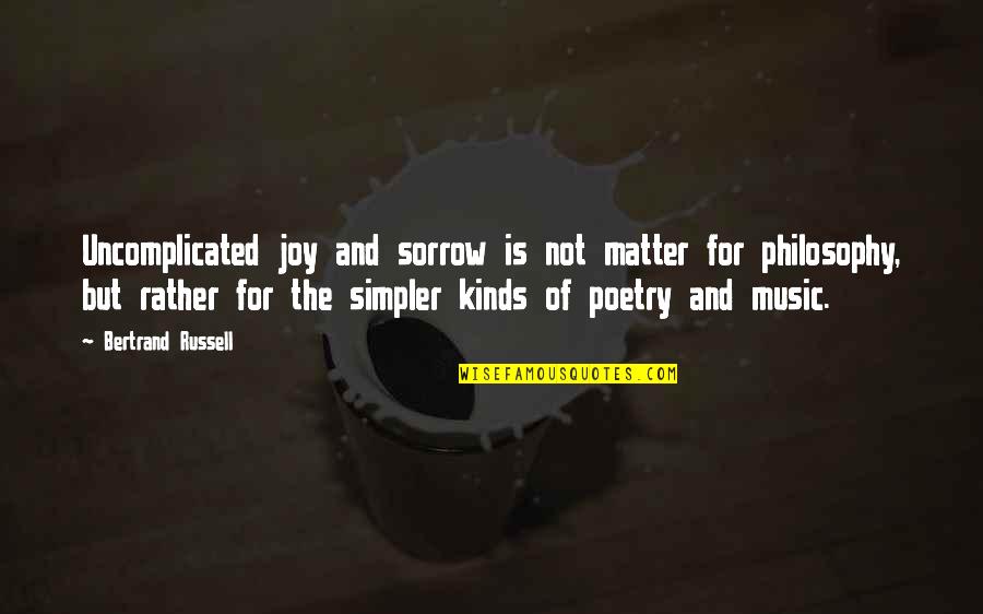 Music And Philosophy Quotes By Bertrand Russell: Uncomplicated joy and sorrow is not matter for