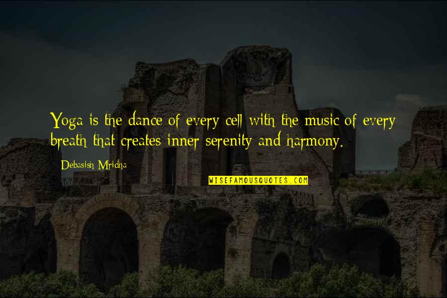 Music And Philosophy Quotes By Debasish Mridha: Yoga is the dance of every cell with
