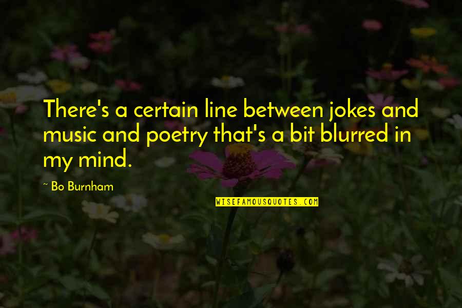 Music And Poetry Quotes By Bo Burnham: There's a certain line between jokes and music