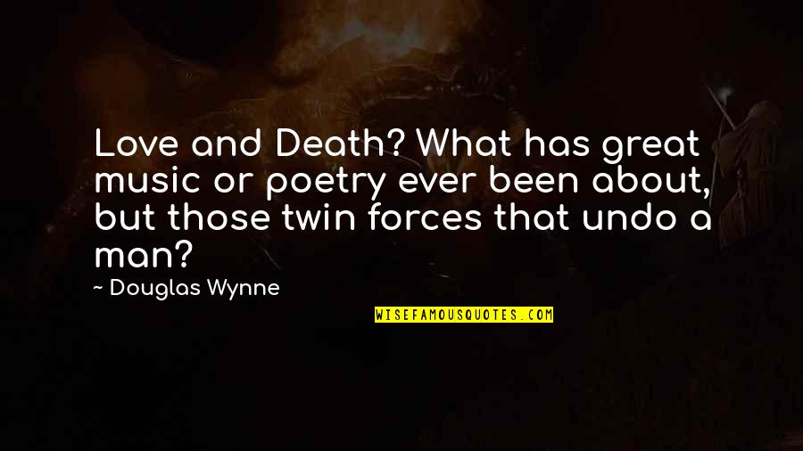Music And Poetry Quotes By Douglas Wynne: Love and Death? What has great music or