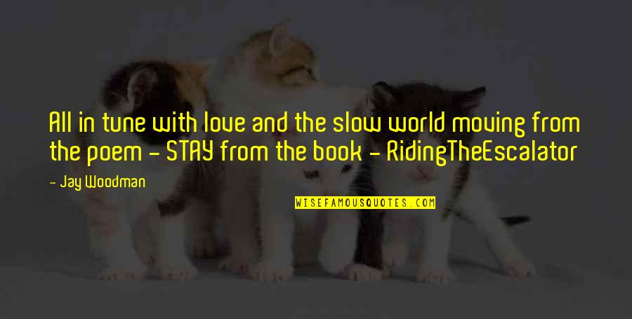 Music And Poetry Quotes By Jay Woodman: All in tune with love and the slow