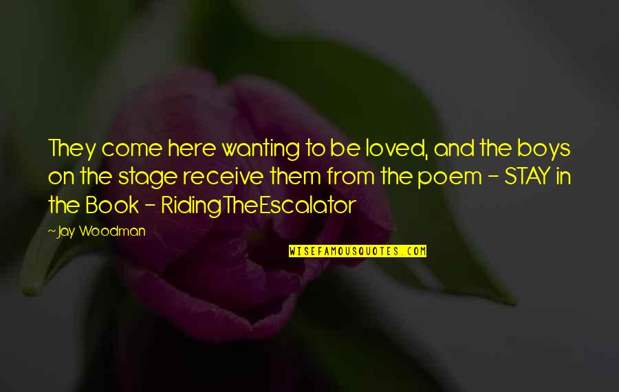 Music And Poetry Quotes By Jay Woodman: They come here wanting to be loved, and