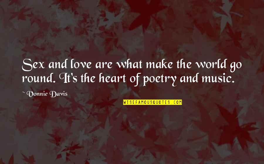 Music And Poetry Quotes By Vonnie Davis: Sex and love are what make the world