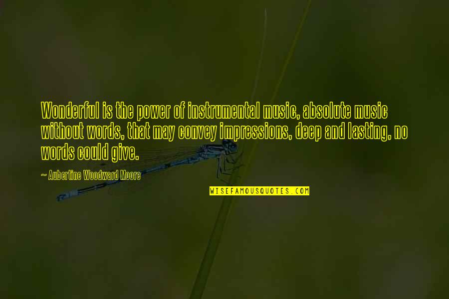 Music And Power Quotes By Aubertine Woodward Moore: Wonderful is the power of instrumental music, absolute