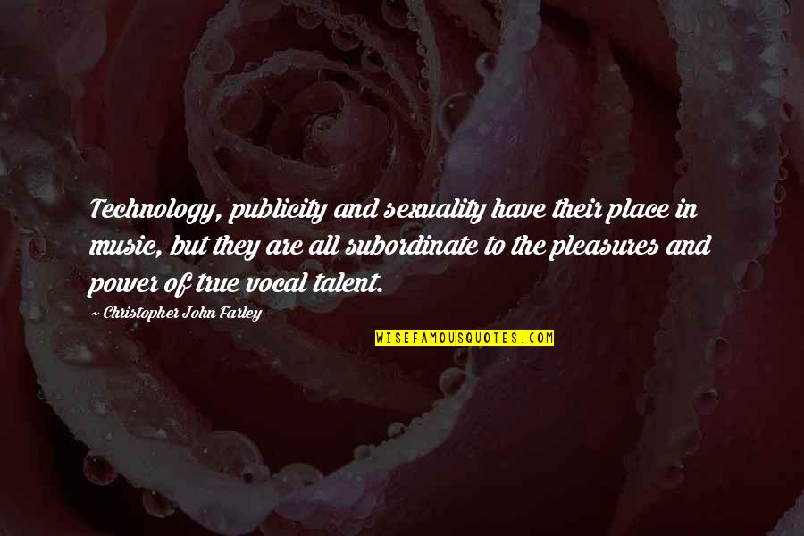 Music And Power Quotes By Christopher John Farley: Technology, publicity and sexuality have their place in
