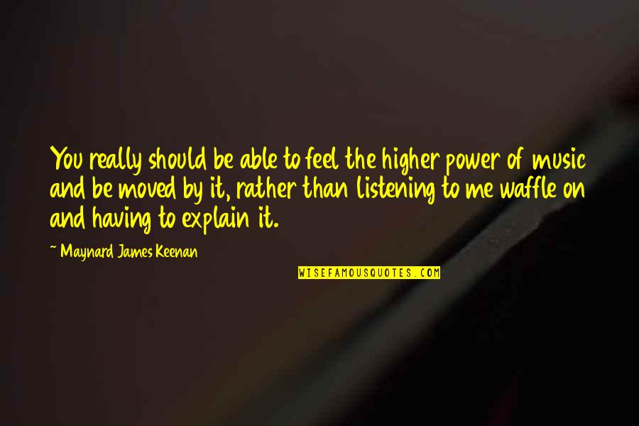 Music And Power Quotes By Maynard James Keenan: You really should be able to feel the