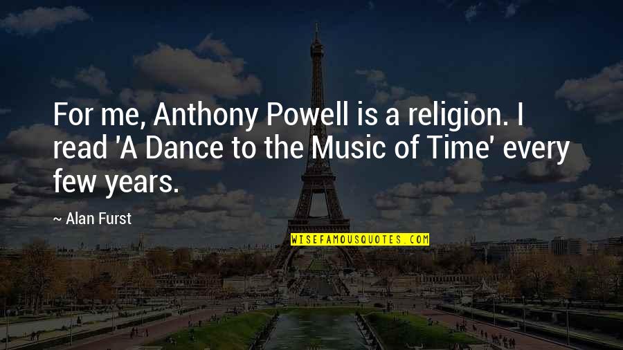 Music And Religion Quotes By Alan Furst: For me, Anthony Powell is a religion. I