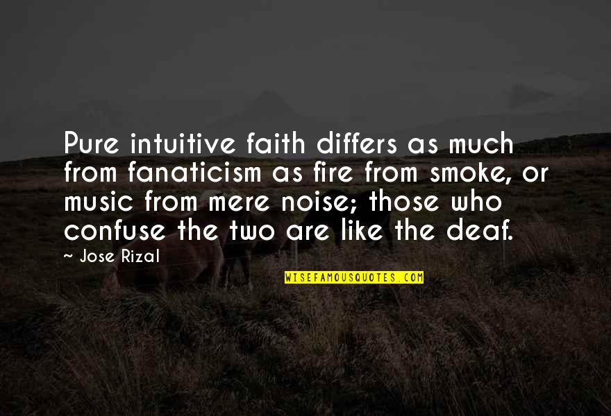 Music And Religion Quotes By Jose Rizal: Pure intuitive faith differs as much from fanaticism