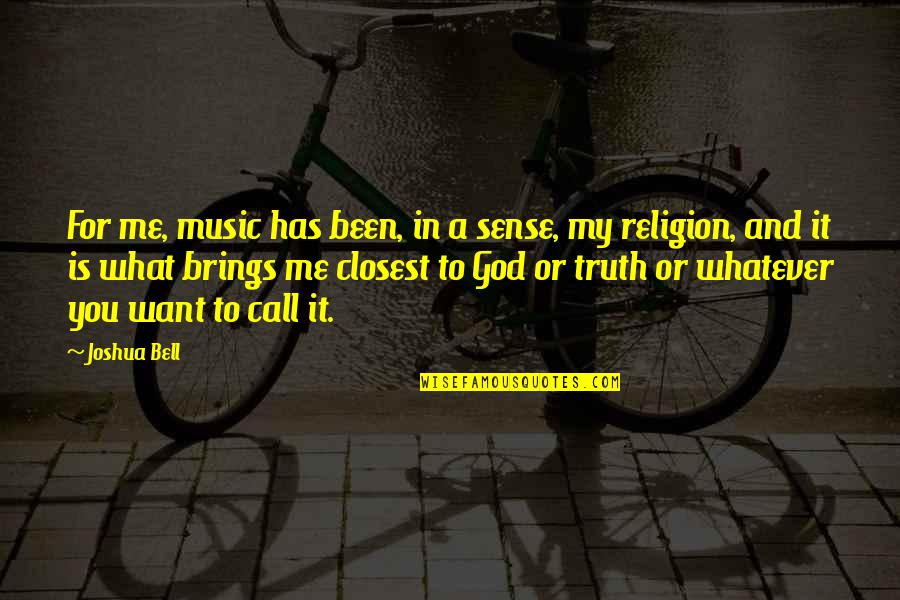 Music And Religion Quotes By Joshua Bell: For me, music has been, in a sense,