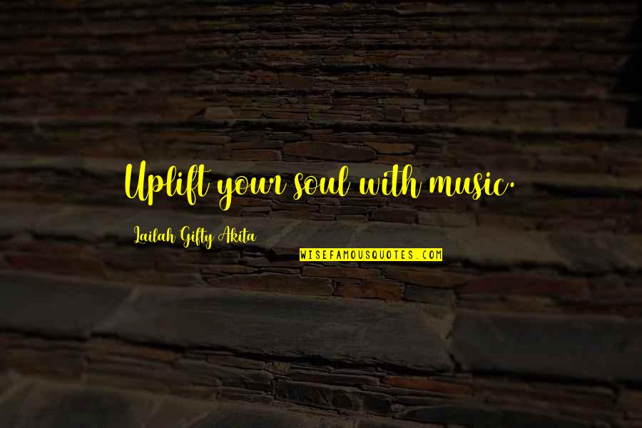 Music And Religion Quotes By Lailah Gifty Akita: Uplift your soul with music.