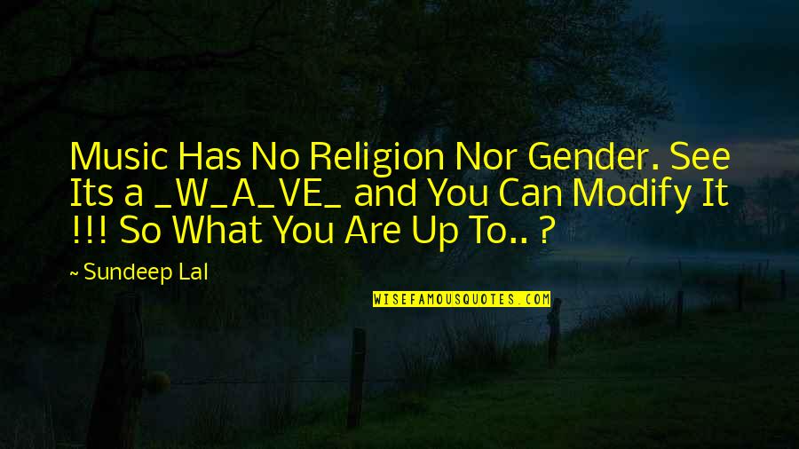 Music And Religion Quotes By Sundeep Lal: Music Has No Religion Nor Gender. See Its