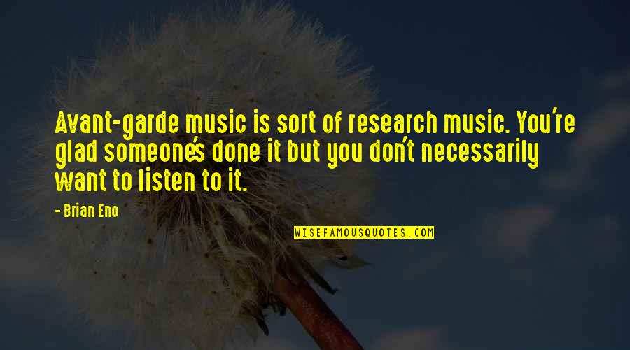 Music And Research Quotes By Brian Eno: Avant-garde music is sort of research music. You're Music And Research Quotes By Brian Eno: Avant-garde music is sort of research music. You're