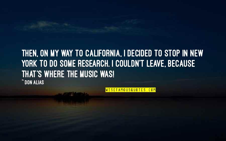Music And Research Quotes By Don Alias: Then, on my way to California, I decided
