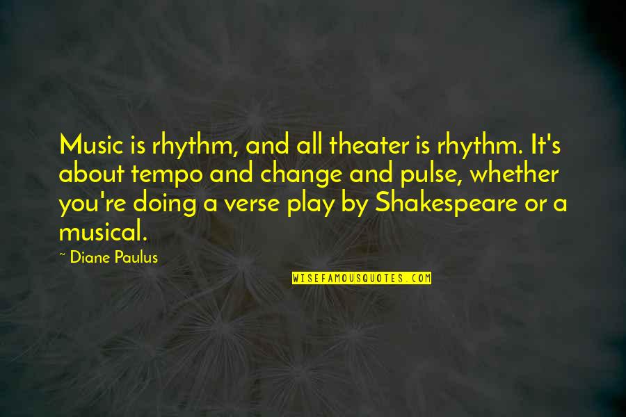 Music And Shakespeare Quotes By Diane Paulus: Music is rhythm, and all theater is rhythm.