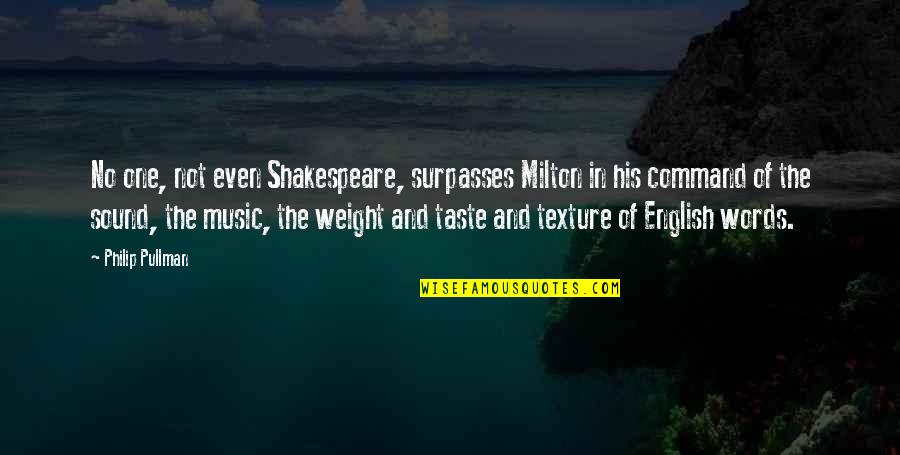Music And Shakespeare Quotes By Philip Pullman: No one, not even Shakespeare, surpasses Milton in