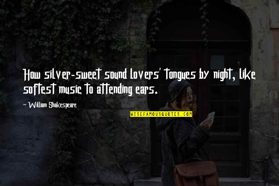 Music And Shakespeare Quotes By William Shakespeare: How silver-sweet sound lovers' tongues by night, like
