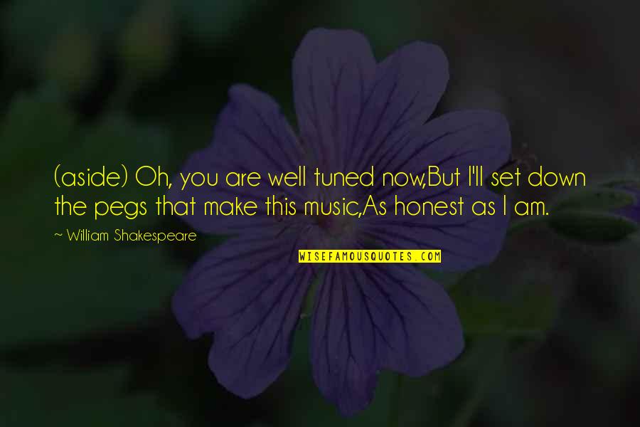 Music And Shakespeare Quotes By William Shakespeare: (aside) Oh, you are well tuned now,But I'll