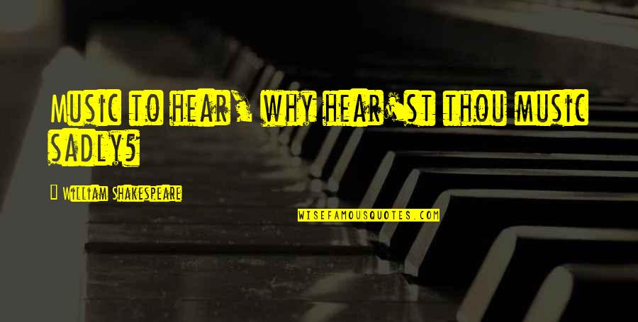Music And Shakespeare Quotes By William Shakespeare: Music to hear, why hear'st thou music sadly?
