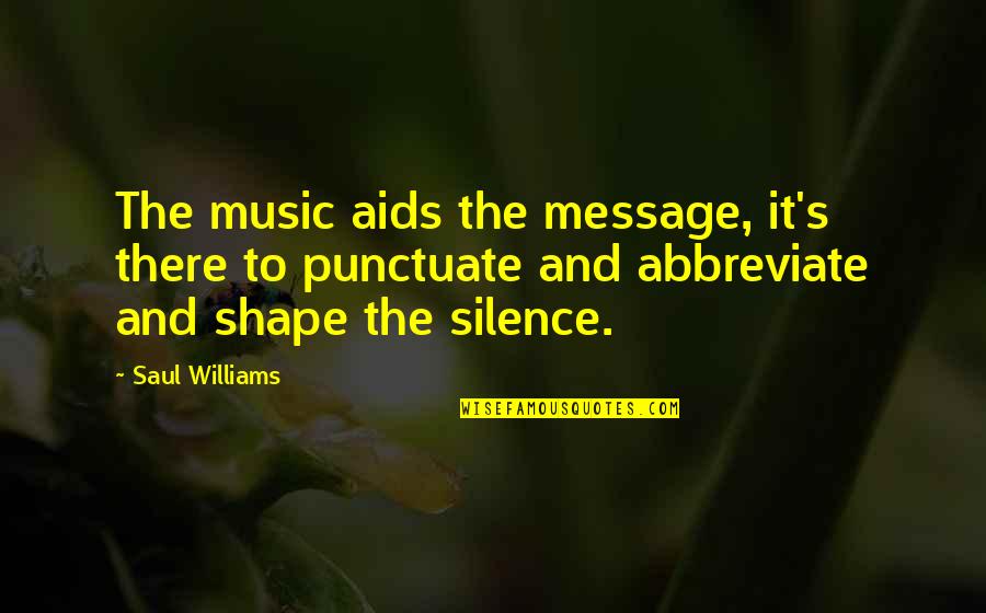 Music And Silence Quotes By Saul Williams: The music aids the message, it's there to