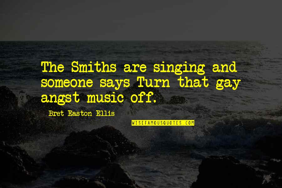 Music And Singing Quotes By Bret Easton Ellis: The Smiths are singing and someone says Turn