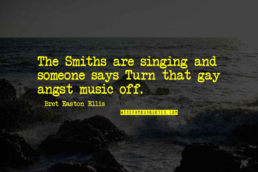 Music And Singing Quotes By Bret Easton Ellis: The Smiths are singing and someone says Turn Music And Singing Quotes By Bret Easton Ellis: The Smiths are singing and someone says Turn