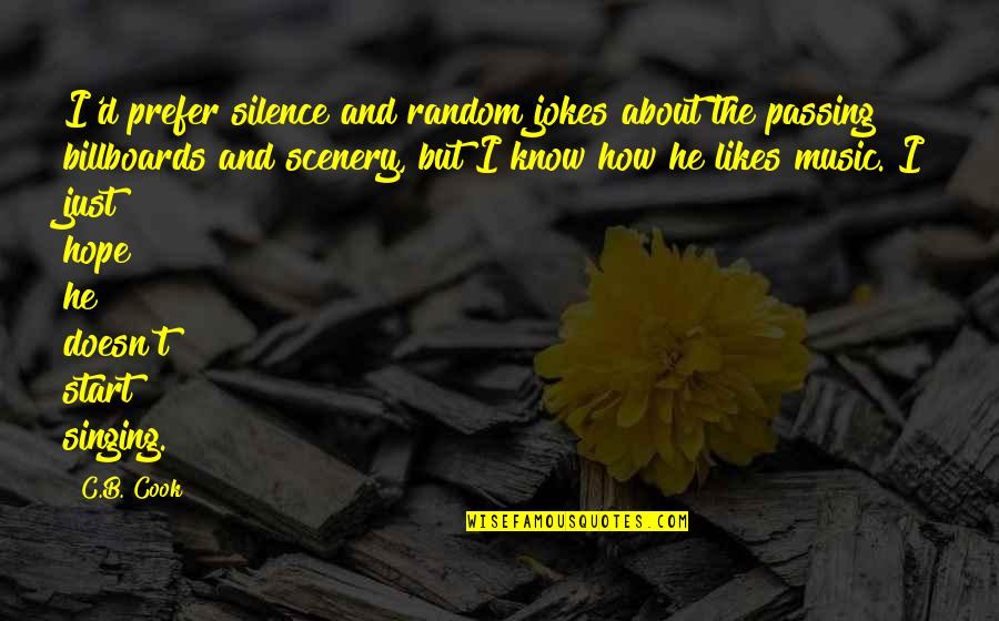 Music And Singing Quotes By C.B. Cook: I'd prefer silence and random jokes about the Music And Singing Quotes By C.B. Cook: I'd prefer silence and random jokes about the