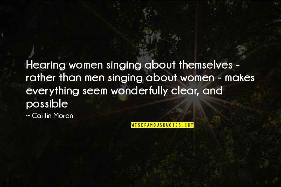 Music And Singing Quotes By Caitlin Moran: Hearing women singing about themselves - rather than