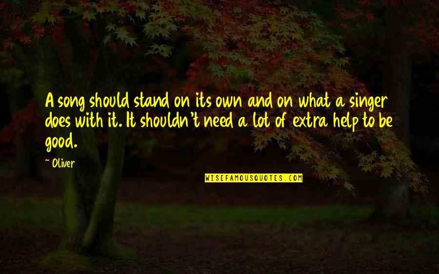 Music And Singing Quotes By Oliver: A song should stand on its own and Music And Singing Quotes By Oliver: A song should stand on its own and