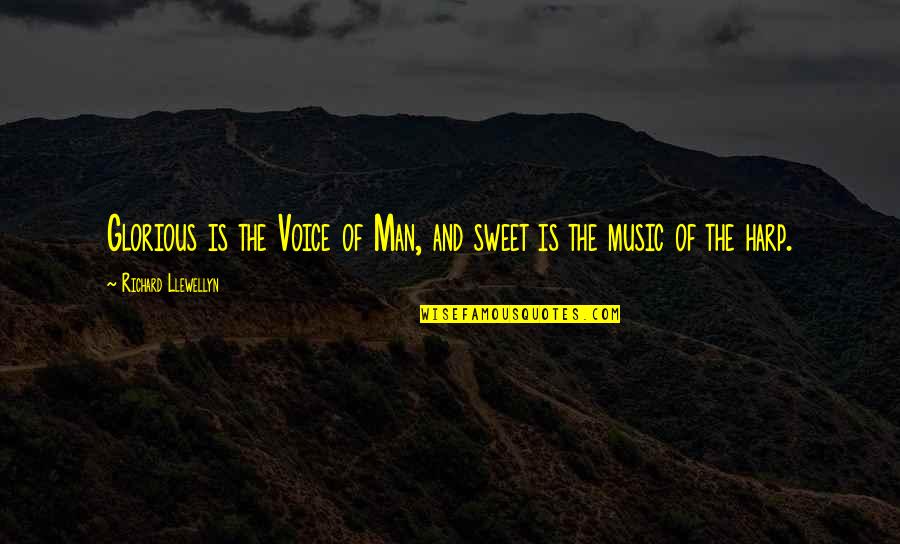Music And Singing Quotes By Richard Llewellyn: Glorious is the Voice of Man, and sweet