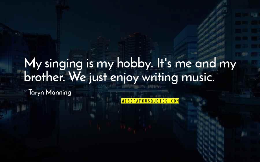 Music And Singing Quotes By Taryn Manning: My singing is my hobby. It's me and