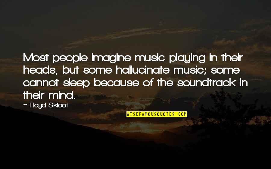 Music And Sleep Quotes By Floyd Skloot: Most people imagine music playing in their heads,