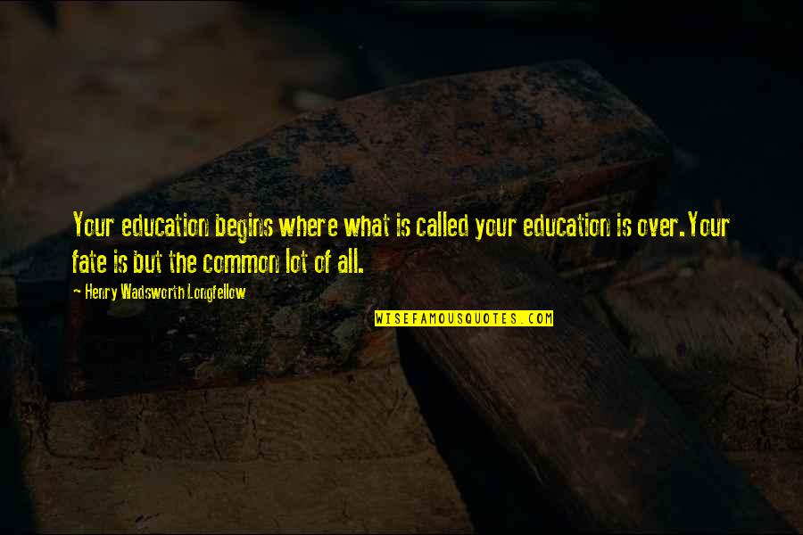 Music And Sleep Quotes By Henry Wadsworth Longfellow: Your education begins where what is called your