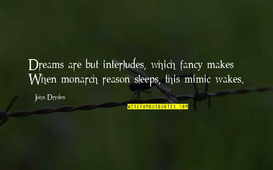 Music And Sleep Quotes By John Dryden: Dreams are but interludes, which fancy makes; When
