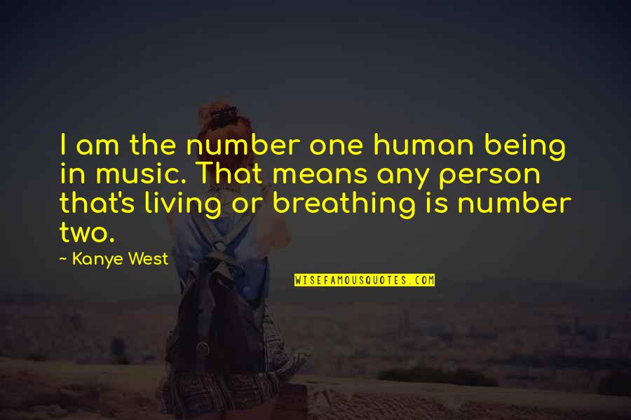 Music And Sleep Quotes By Kanye West: I am the number one human being in