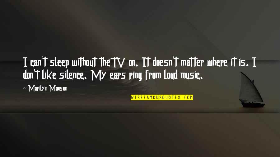 Music And Sleep Quotes By Marilyn Manson: I can't sleep without the TV on. It